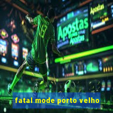 fatal mode porto velho